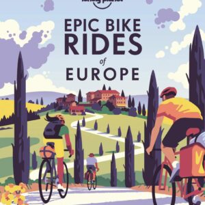 Lonely Planet Epic Bike Rides of Europe: Detailed Itineraries | Insider Tips | Explore Europe’s most thrilling cycling routes