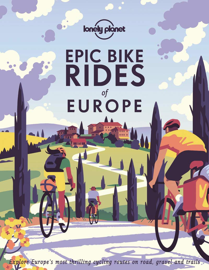 Lonely Planet Epic Bike Rides of Europe: Detailed Itineraries | Insider Tips | Explore Europe’s most thrilling cycling routes