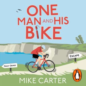 One Man and His Bike (Audio Download): Mike Carter, Mike Carter, Penguin Audio: Amazon.co.uk: Books