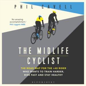 The Midlife Cyclist: The Road Map for the +40 Rider Who Wants to Train Hard, Ride Fast and Stay Healthy (Audio Download): Phil Cavell, Phil Cavell, Bloomsbury Publishing Plc:...