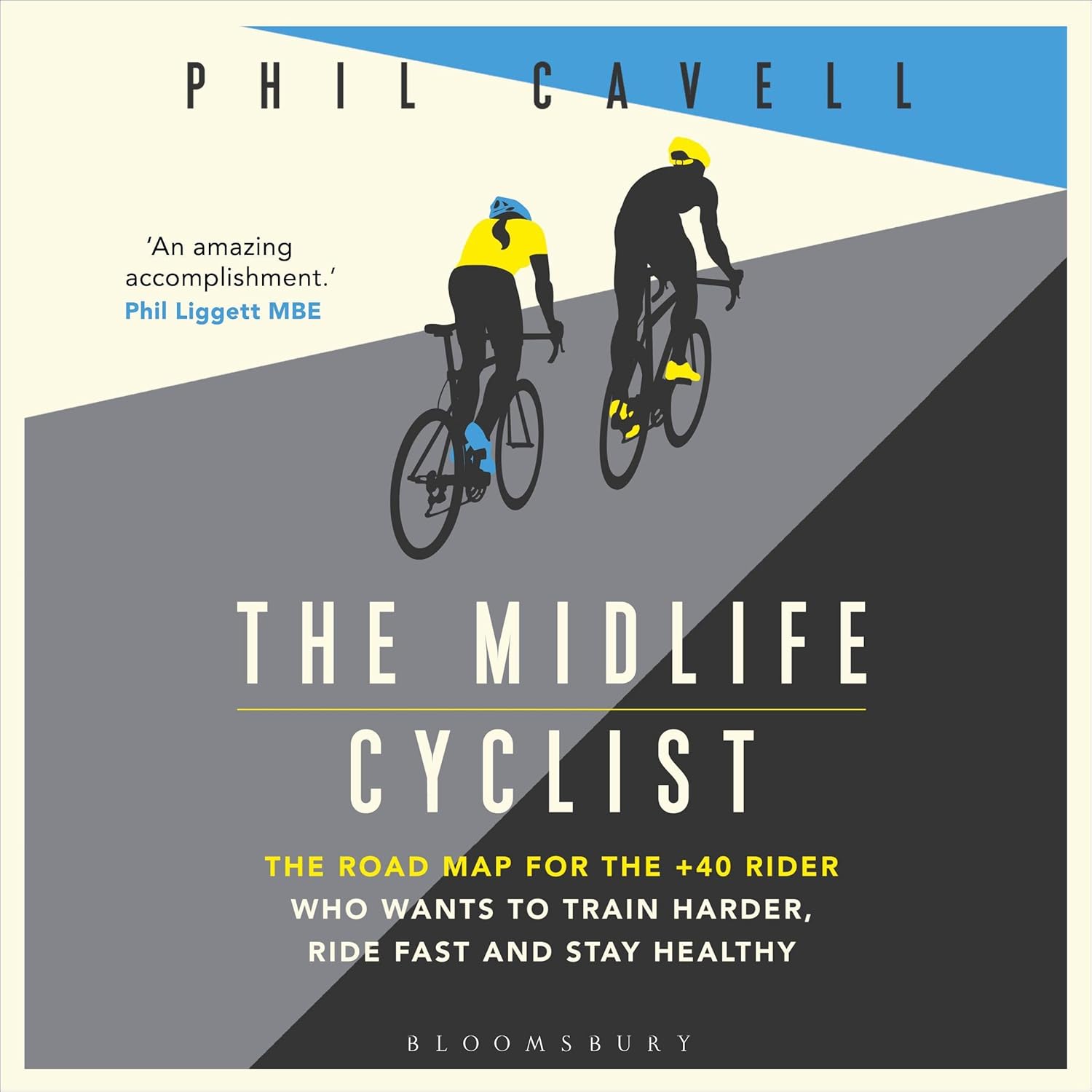 The Midlife Cyclist: The Road Map for the +40 Rider Who Wants to Train Hard, Ride Fast and Stay Healthy (Audio Download): Phil Cavell, Phil Cavell, Bloomsbury Publishing Plc:...